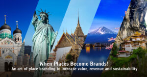 When Places Become Brands! An art of place branding to increase value, revenue and sustainability.