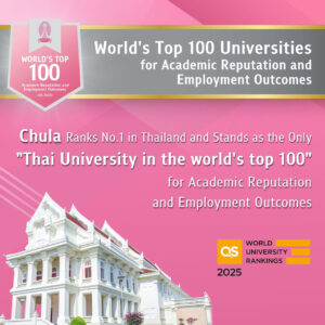 Chula Ranks No.1 in Thailand and Stands as the Only Thai University in the World’s Top 100 for Academic Reputation and Employment Outcomes.